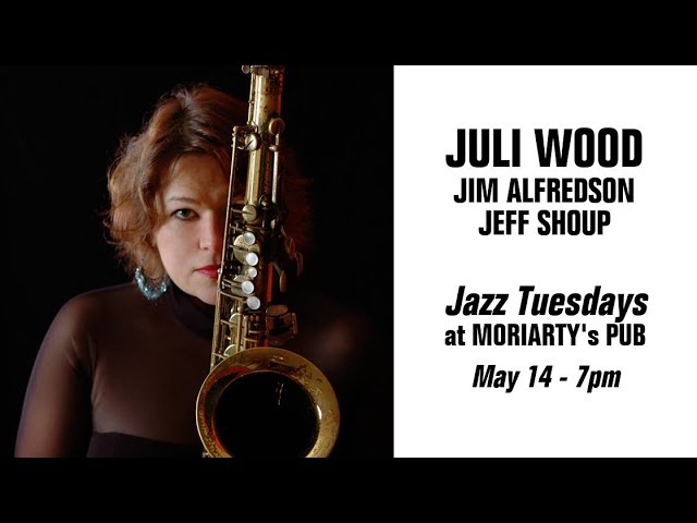 Jazz Tuesdays At Moriarty’s – Juli Wood, Jim Alfredson, Jeff Shoup
